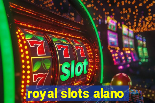 royal slots alano